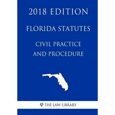 Florida Statutes - Civil Practice and Procedure (2018 Edition)