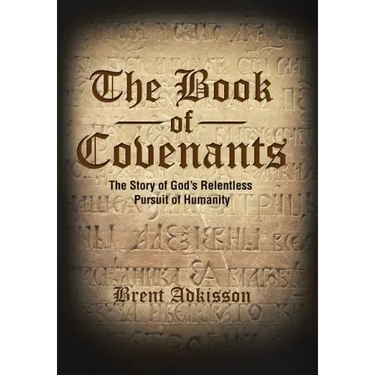 The Book of Covenants: The Story of God's Relentless Pursuit of Humanity