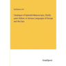 Catalogue of Splendid Manuscripts, Chiefly upon Vellum, in Various Languages of Europe and the East