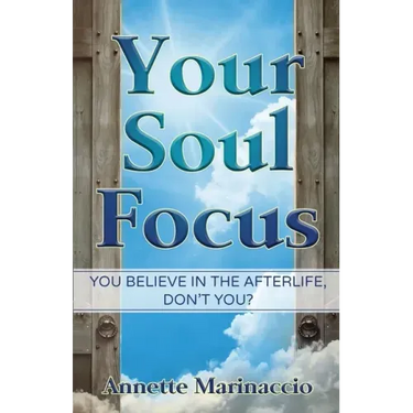 Your Soul Focus: You Believe in the Afterlife, Don't You?