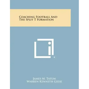 Coaching Football and the Split T Formation