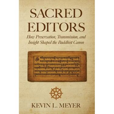 Sacred Editors: How Preservation, Transmission, and Insight Shaped the Buddhist Canon