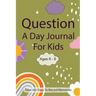 Question A Day Journal for Kids Ages 6-9: Total 365 days To Record Memories with Writing Prompts (Guided Self-Exploration Thoughtful Prompts)