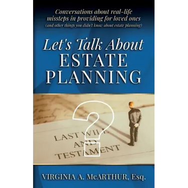 Let's Talk About Estate Planning: Conversations about real-life missteps in providing for loved ones (and other things you didn't know about estate pl