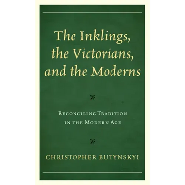 The Inklings, the Victorians, and the Moderns: Reconciling Tradition in the Modern Age
