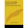 The New Age Bible Interpretation V6: The New Testament Part Three