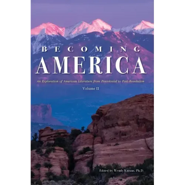 Becoming America: An Exploration of American Literature from Precolonial to Post-Revolution: Volume II