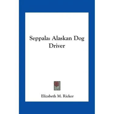 Seppala: Alaskan Dog Driver