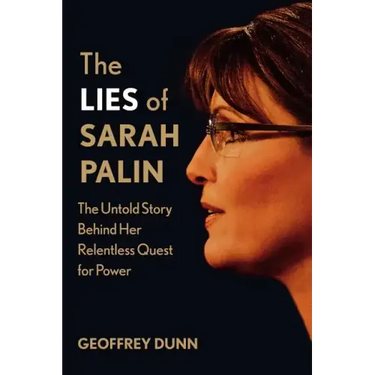 The Lies of Sarah Palin: The Untold Story Behind Her Relentless Quest for Power