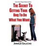 The Secret To Getting Your Dog To Do What You Want