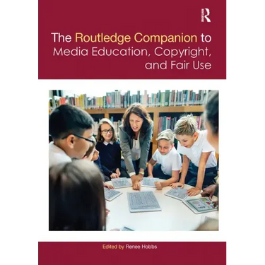 The Routledge Companion to Media Education, Copyright, and Fair Use