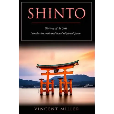 Shinto - The Way of Gods: Introduction to the Traditional Religion of Japan