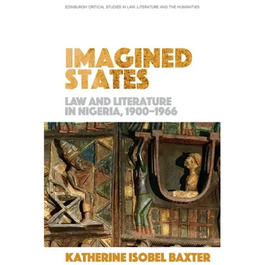 Imagined States: Law and Literature in Nigeria 1900-1966
