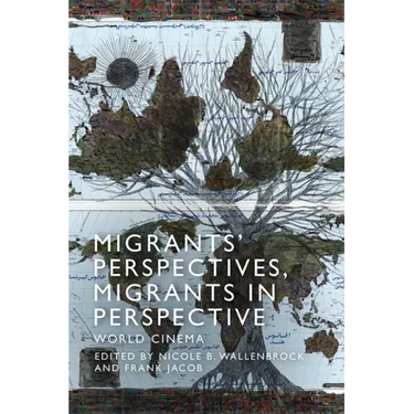 Migrants' Perspectives, Migrants in Perspective: World Cinema