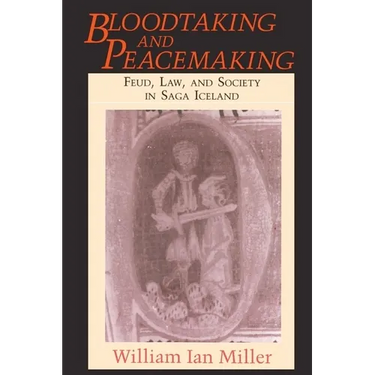 Bloodtaking and Peacemaking: Feud, Law, and Society in Saga Iceland