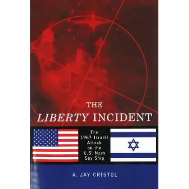 The Liberty Incident: The 1967 Israeli Attack on the U.S. Navy Spy Ship
