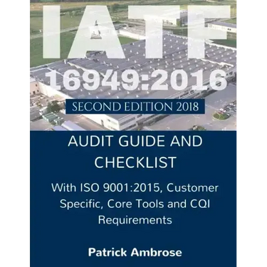 Iatf 16949: 2016 Plus ISO 9001:2015: ASSESSMENT (AUDIT) Guide and Checklist