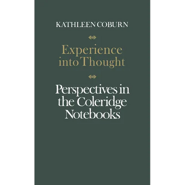 Experience Into Thought: Perspectives in the Coleridge Notebooks