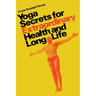 Yoga secrets for extraordinary health and long life