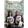 A Puppy's Perspective: 101 Puppy Training Tips You Need to Know