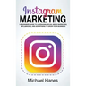 Instagram Marketing: A beginners guide to leveraging social media marketing, influencers, and advertising to grow your business!