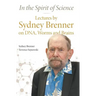 In the Spirit of Science: Lectures by Sydney Brenner on Dna, Worms and Brains