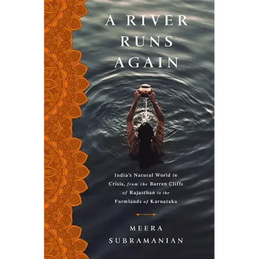 A River Runs Again: India's Natural World in Crisis, from the Barren Cliffs of Rajasthan to the Farmlands of Karnataka
