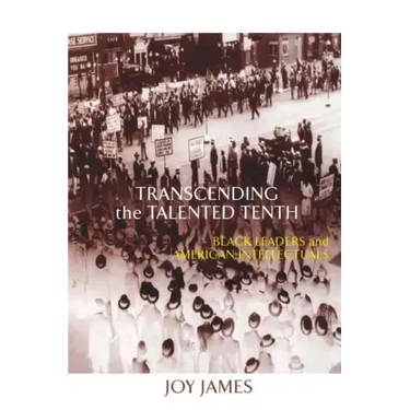 Transcending the Talented Tenth: Black Leaders and American Intellectuals
