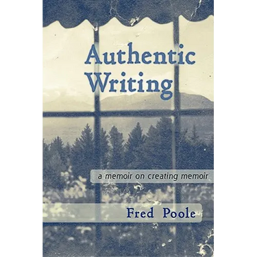 Authentic Writing a Memoir on Creating Memoir