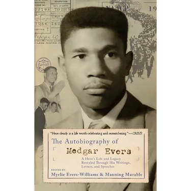 The Autobiography of Medgar Evers: A Hero's Life and Legacy Revealed Through His Writings, Letters, and Speeches