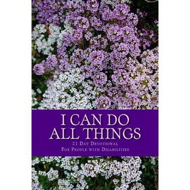 I Can Do All Things: 21 Day Devotional for People with Disabilities