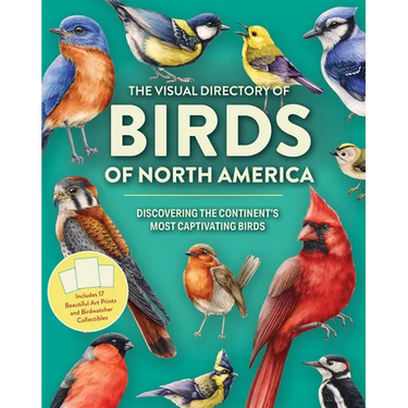 The Visual Directory of Birds of North America: Discovering the Continent's Most Captivating Birds - Includes 15 Beautiful Art Prints and Birdwatcher