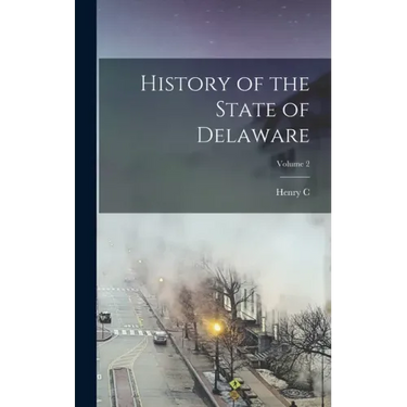 History of the State of Delaware; Volume 2