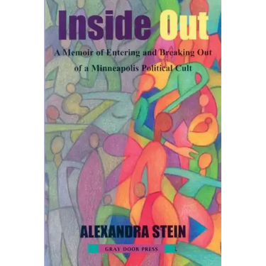 Inside Out: A Memoir of Entering and Breaking Out of a Minneapolis Political Cult