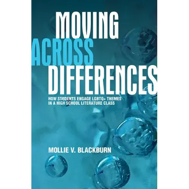 Moving across Differences: How Students Engage LGBTQ+ Themes in a High School Literature Class