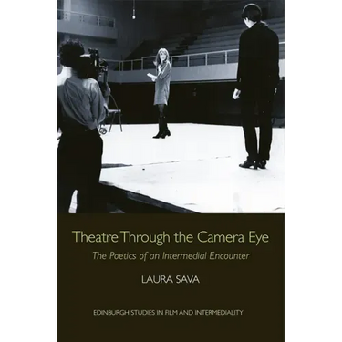 Theatre Through the Camera Eye: The Poetics of an Intermedial Encounter
