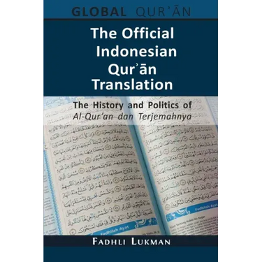 The Official Indonesian Qurʾān Translation: The History and Politics of Al-Qur'an dan Terjemahnya