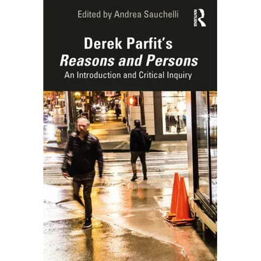 Derek Parfit's Reasons and Persons: An Introduction and Critical Inquiry