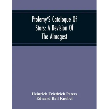 Ptolemy'S Cataloque Of Stars; A Revision Of The Almagest