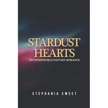 Stardust Hearts: An Otherworld Fantasy Romance. 3 books in 1: The Far Side, The Long Shot, The Last Stand