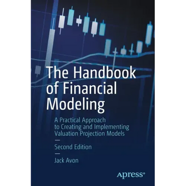The Handbook of Financial Modeling: A Practical Approach to Creating and Implementing Valuation Projection Models