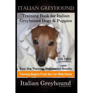 Italian Greyhound Training Book for Italian Greyhound Dogs & Puppies By D!G THIS DOG Training, Easy Dog Training, Professional Results, Training Begin