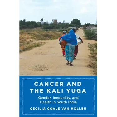 Cancer and the Kali Yuga: Gender, Inequality, and Health in South India