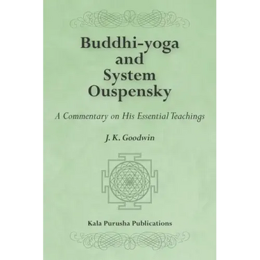 Buddhi-yoga and System Ouspensky: A Commentary on His Essential Teachings