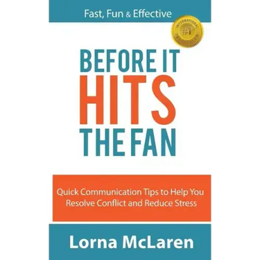 Before It Hits The Fan: Quick Communication Tips to Help You Resolve Conflict and Reduce Stress