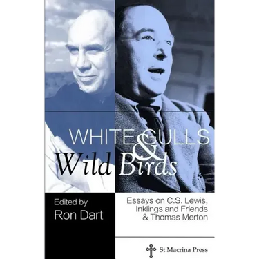 White Gulls and Wild Birds: Essays on C.S. Lewis, Inklings and Friends, & Thomas Merton