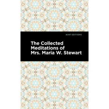 The Collected Meditations of Mrs. Maria W. Stewart