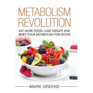 Metabolism Revolution: Eat More Food, Lose Weight and Reset Your Metabolism For Good