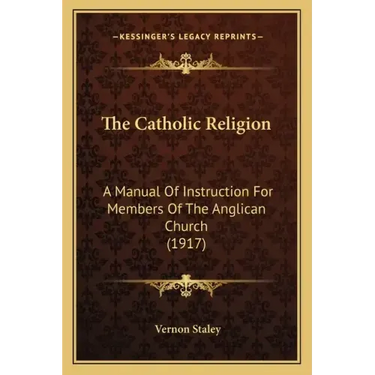 The Catholic Religion: A Manual of Instruction for Members of the Anglican Church (1917)