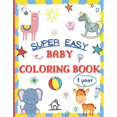 Super Easy Baby Coloring Book 1 Year: Large and Simple Picture Coloring Books for Toddlers, Preschool, Kindergarten - Early Learning Activity Workbook